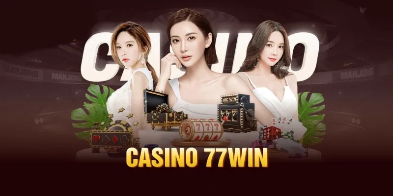 Sơ lược về sảnh cược casino online 77win