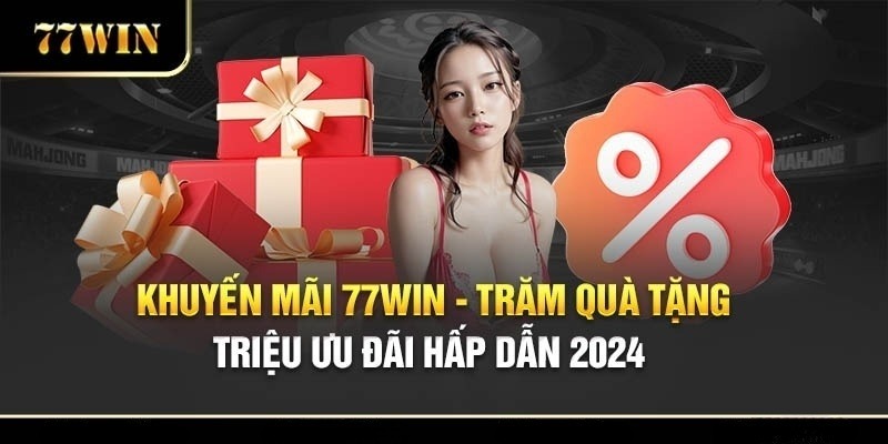 Ngày hội khuyến mãi tân thủ 77win nhận quà thả ga