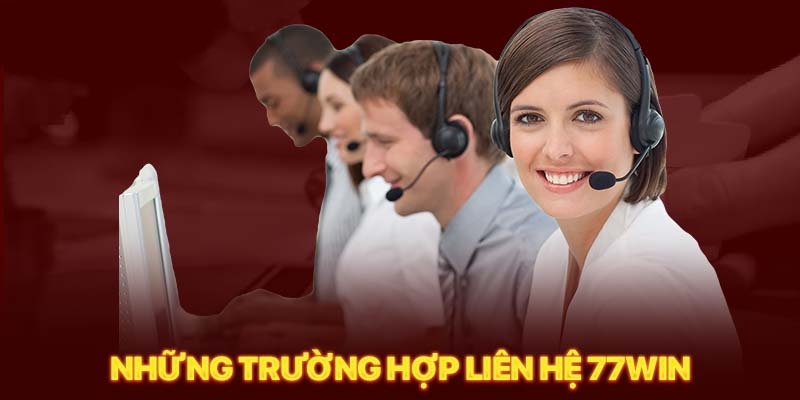 Trường hợp cần hỗ trợ liên hệ từ nhà cái 77win