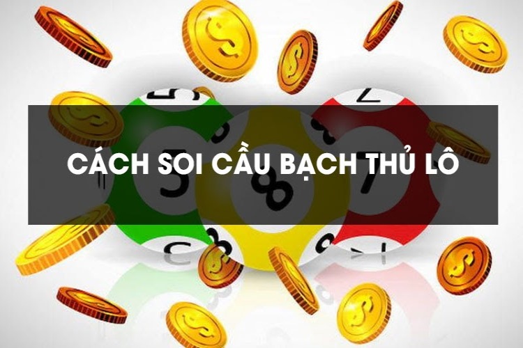 Cách để soi cầu bạch thủ lô hiệu quả nhất