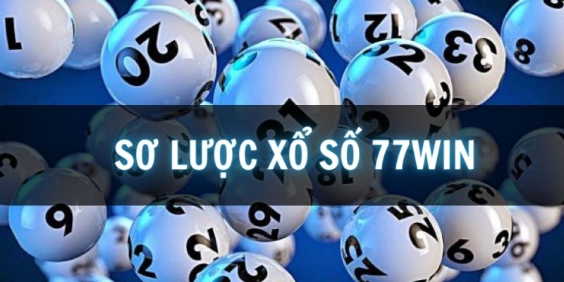 Giới thiệu vài nét về xổ số 77win