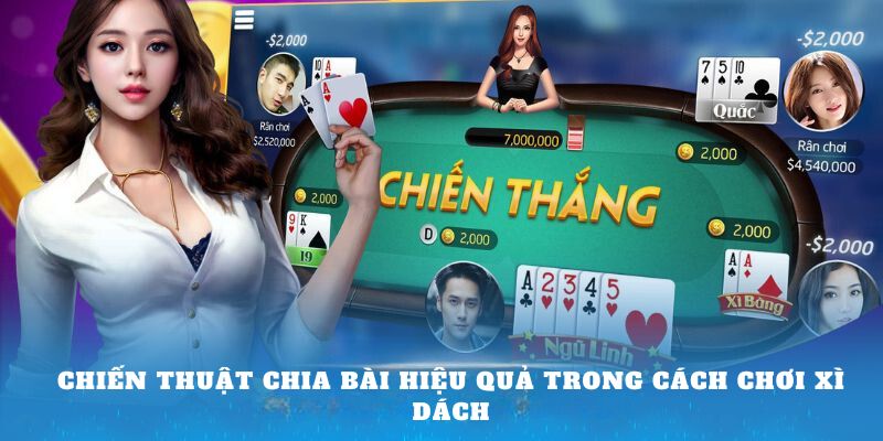 Chiến thuật chia bài hiệu quả trong cách chơi xì dách