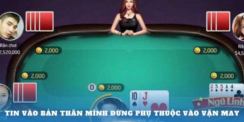 Tin vào bản thân mình đừng phụ thuộc vào vận may