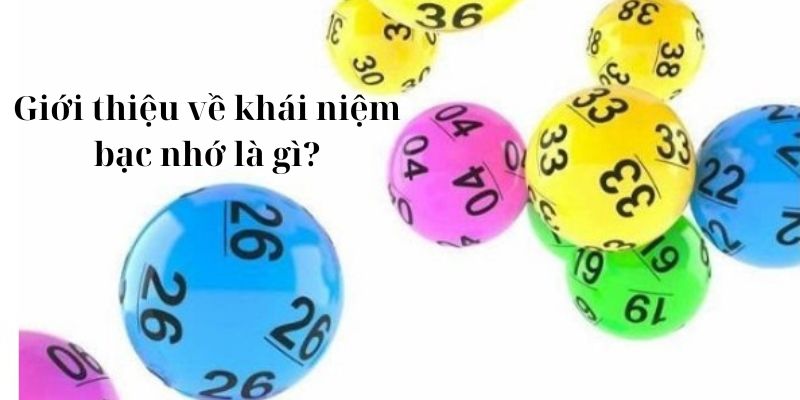 Giới thiệu về khái niệm bạc nhớ là gì?